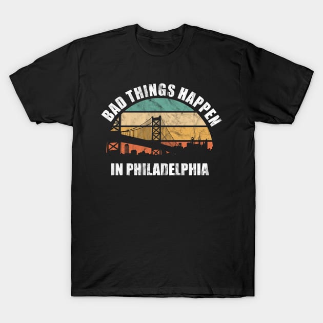 Bad Things Happen in Philadelphia Funny 2020 Presidential Debate Quote T-Shirt by GiftTrend